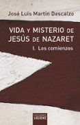 los comienzos (vida y misterio de jesus de nazaret; t.1)-jose luis martin descalzo-9788430109937 los comienzos (vida y misterio de jesus de nazaret; t.1)-jose luis martin descalzo-9788430109937