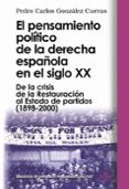 el pensamiento politico de la derecha española en el siglo xx: de la crisis de la restauracion al estado de partidos: 1898-2000-pedro carlos gonzalez cuevas-9788430942237 el pensamiento politico de la derecha española en el siglo xx: de la crisis de la restauracion al estado de partidos: 1898-2000-pedro carlos gonzalez cuevas-9788430942237