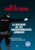 en la linea de fuego: la realidad de los enfrentamientos armados (4ª ed.)-ernesto perez vera-fernando perez pacho-9788430971237 en la linea de fuego: la realidad de los enfrentamientos armados (4ª ed.)-ernesto perez vera-fernando perez pacho-9788430971237