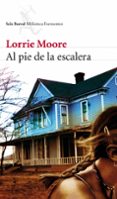 al pie de la escalera-lorrie moore-9788432228537 al pie de la escalera-lorrie moore-9788432228537