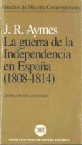 la guerra de la independencia en españa (1808-1814) (5ª ed.)-j.r. aymes-9788432311437 la guerra de la independencia en españa (1808-1814) (5ª ed.)-j.r. aymes-9788432311437