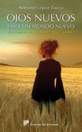 ojos nuevos para un mundo nuevo-antonio lopez baeza-9788433027337 ojos nuevos para un mundo nuevo-antonio lopez baeza-9788433027337