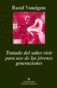 tratado del saber vivir para uso de los jovenes generaciones (3ª ed.)-raoul vaneigem-9788433900937 tratado del saber vivir para uso de los jovenes generaciones (3ª ed.)-raoul vaneigem-9788433900937