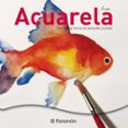 acuarela: una nueva forma de aprender a pintar-9788434233737 acuarela: una nueva forma de aprender a pintar-9788434233737