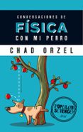 conversaciones de fisica con mi perro-chad orzel-9788434422537 conversaciones de fisica con mi perro-chad orzel-9788434422537