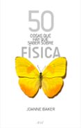 50 cosas que hay que saber sobre fisica-joanne baker-9788434488137 50 cosas que hay que saber sobre fisica-joanne baker-9788434488137