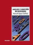 analisis y adopcion de decisiones (2ª ed.)-manuel lopez cachero-9788436804737 analisis y adopcion de decisiones (2ª ed.)-manuel lopez cachero-9788436804737