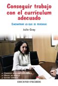 conseguir trabajo con el curriculum adecuado-julie gray-9788436826937 conseguir trabajo con el curriculum adecuado-julie gray-9788436826937