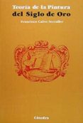 la teoria de la pintura del siglo de oro (2ª ed.)-francisco calvo serraller-9788437602837 la teoria de la pintura del siglo de oro (2ª ed.)-francisco calvo serraller-9788437602837