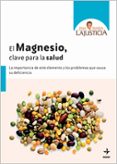 el magnesio, clave para la salud: la importancia de este elemento y los problemas que causa su deficiencia-ana maria lajusticia-9788441427037 el magnesio, clave para la salud: la importancia de este elemento y los problemas que causa su deficiencia-ana maria lajusticia-9788441427037