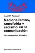 nacionalismos, xenofobia y racismo en la comunicacion:una perspec tiva historica-jose maria perceval-9788449301537 nacionalismos, xenofobia y racismo en la comunicacion:una perspec tiva historica-jose maria perceval-9788449301537