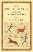 la prehistoria explicada a los jovenes-jean clottes-9788449321337 la prehistoria explicada a los jovenes-jean clottes-9788449321337