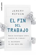 el fin del trabajo: nuevas tecnologias contra puestos de trabajo. el nacimiento de una nueva era-jeremy rifkin-9788449323737 el fin del trabajo: nuevas tecnologias contra puestos de trabajo. el nacimiento de una nueva era-jeremy rifkin-9788449323737