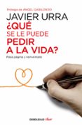 ¿qué se le puede pedir a la vida?-javier urra portillo-9788466332637 ¿qué se le puede pedir a la vida?-javier urra portillo-9788466332637
