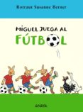 miguel juega al futbol-rotraut susanne berner-9788466752237 miguel juega al futbol-rotraut susanne berner-9788466752237