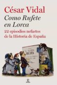 (pe) como rufete en lorca: 20 episodios nefastos de la historia de españa-cesar vidal-9788467035537 (pe) como rufete en lorca: 20 episodios nefastos de la historia de españa-cesar vidal-9788467035537