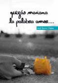 quizas mañana la palabra amor-jordi sierra i fabra-9788467555837 quizas mañana la palabra amor-jordi sierra i fabra-9788467555837