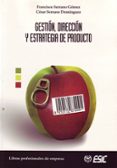 gestion, direccion y estrategia de producto-francisco serrano gomez-cesar serrano dominguez-9788473564137 gestion, direccion y estrategia de producto-francisco serrano gomez-cesar serrano dominguez-9788473564137