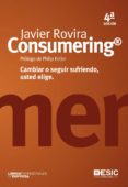 consumering: cambiar o seguir sufriendo, usted elige (4ª ed.)-javier rovira-9788473569637 consumering: cambiar o seguir sufriendo, usted elige (4ª ed.)-javier rovira-9788473569637