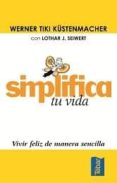 simplifica tu vida: vivir feliz de manera sencilla-werner tiki kustenmacher-lothar j. seiwert-9788473602037 simplifica tu vida: vivir feliz de manera sencilla-werner tiki kustenmacher-lothar j. seiwert-9788473602037