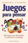 juegos para pensar: 120 juegos para desarrollar la reflexion y el dialogo-robert fisher-9788477209737 juegos para pensar: 120 juegos para desarrollar la reflexion y el dialogo-robert fisher-9788477209737