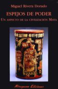 espejos de poder: un aspecto de la civilizacion maya-miguel rivera dorado-9788478132737 espejos de poder: un aspecto de la civilizacion maya-miguel rivera dorado-9788478132737