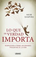 (pe) lo que de verdad importa: respuestas a todas las grandes preguntas de la vida-haim shapira-9788479532437 (pe) lo que de verdad importa: respuestas a todas las grandes preguntas de la vida-haim shapira-9788479532437