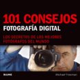 101 consejos. fotografia digital: los secretos de los mejores fot ografos del mundo-michael freeman-9788480768337 101 consejos. fotografia digital: los secretos de los mejores fot ografos del mundo-michael freeman-9788480768337