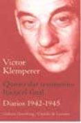 quiero dar testimonio hasta el final: diarios 1942-1945-victor klemperer-9788481094237 quiero dar testimonio hasta el final: diarios 1942-1945-victor klemperer-9788481094237