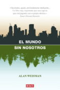 el mundo sin nosotros-alan weisman-9788483067437 el mundo sin nosotros-alan weisman-9788483067437