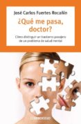 ¿que me pasa, doctor?: como distinguir un trastorno pasajero de un problema de salud mental-jose carlos fuertes rocañin-9788483463437 ¿que me pasa, doctor?: como distinguir un trastorno pasajero de un problema de salud mental-jose carlos fuertes rocañin-9788483463437