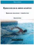ejercicios en el medio acuatico. ejercicios educativos y terapeuticos. guia ilustrada (ebook)-9788484112037 ejercicios en el medio acuatico. ejercicios educativos y terapeuticos. guia ilustrada (ebook)-9788484112037