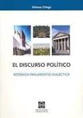 el discurso politico: retorica-parlamento-dialectica-alfonso ortega-9788484254737 el discurso politico: retorica-parlamento-dialectica-alfonso ortega-9788484254737