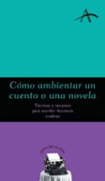 como ambientar un cuento a una novela: tecnicas y recursos para e scribir ficciones creibles-miguel a. vitagliano-9788484282037 como ambientar un cuento a una novela: tecnicas y recursos para e scribir ficciones creibles-miguel a. vitagliano-9788484282037