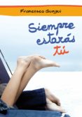 siempre estarás tú (alice y lucas, una historia de amor 1) (ebook)-francesco gungui-9788484418337 siempre estarás tú (alice y lucas, una historia de amor 1) (ebook)-francesco gungui-9788484418337