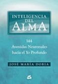 inteligencia del alma: 144 avenidas neuronales hacia el yo profun do-jose maria doria-9788484451037 inteligencia del alma: 144 avenidas neuronales hacia el yo profun do-jose maria doria-9788484451037