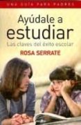 ayudale a estudiar: las claves del exito escolar-rosa serrate-9788484832737 ayudale a estudiar: las claves del exito escolar-rosa serrate-9788484832737