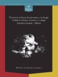 violencia urbana, los jovenes y la droga, america latina-africa-martin (coord.) lienhard-9788484898337 violencia urbana, los jovenes y la droga, america latina-africa-martin (coord.) lienhard-9788484898337