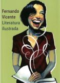 literatura ilustrada (libro-catalogo de exposicion)(seleccion de las colaboraciones de fernando vicente en el suplemento babelia de el pais)-fernando vicente-9788488603937 literatura ilustrada (libro-catalogo de exposicion)(seleccion de las colaboraciones de fernando vicente en el suplemento babelia de el pais)-fernando vicente-9788488603937