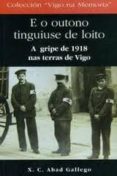 e o outono tinguiuse de loito. a gripe de 1918 nas terras de vigo-xoan carlos abad gallego-9788489599437 e o outono tinguiuse de loito. a gripe de 1918 nas terras de vigo-xoan carlos abad gallego-9788489599437