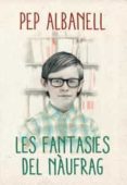 les fantasies del naufrag-pep albanell-9788490265437 les fantasies del naufrag-pep albanell-9788490265437