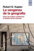 la venganza de la geografia-robert d. kaplan-9788490560037 la venganza de la geografia-robert d. kaplan-9788490560037