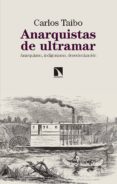 anarquistas de ultramar: anarquismo, indigenismo, descolonizacion-carlos taibo-9788490975237 anarquistas de ultramar: anarquismo, indigenismo, descolonizacion-carlos taibo-9788490975237