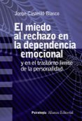 el miedo al rechazo en la dependencia emocional y en el trastorno limite de personalidad-jorge castello blasco-9788491813637 el miedo al rechazo en la dependencia emocional y en el trastorno limite de personalidad-jorge castello blasco-9788491813637