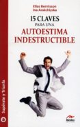 15 claves para una autoestima indestructible-elias berntsson-ina arakchiyska-9788492892037 15 claves para una autoestima indestructible-elias berntsson-ina arakchiyska-9788492892037