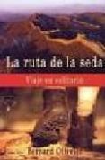 la ruta de la seda: viaje en solitario-bernard ollivier-9788493424237 la ruta de la seda: viaje en solitario-bernard ollivier-9788493424237