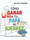como ganar a tu papa al ajedrez-murray chandler-9788493545437 como ganar a tu papa al ajedrez-murray chandler-9788493545437