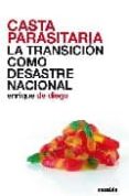 casta parasitaria: la transicion como desastre nacional-enrique de diego-9788493613037 casta parasitaria: la transicion como desastre nacional-enrique de diego-9788493613037