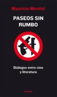 paseos sin rumbo: dialogos entre cine y literatura-mauricio montiel-9788493632137 paseos sin rumbo: dialogos entre cine y literatura-mauricio montiel-9788493632137