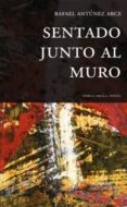 sentado junto al muro-rafael antunez arce-9788494080937 sentado junto al muro-rafael antunez arce-9788494080937